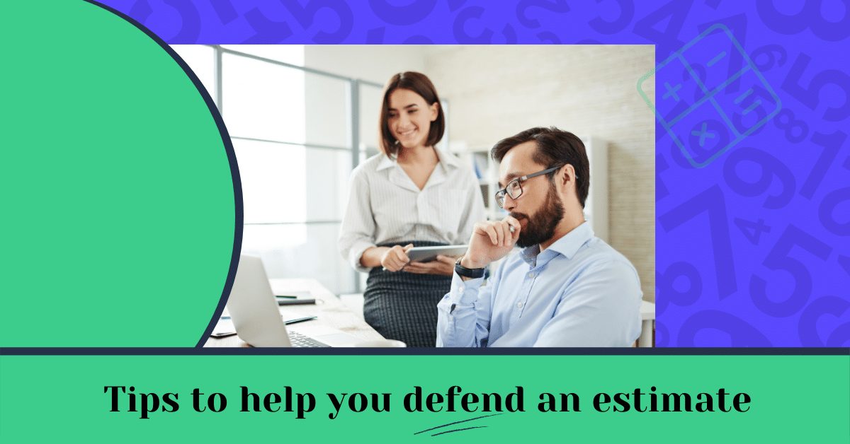Tips to help you defend an estimate