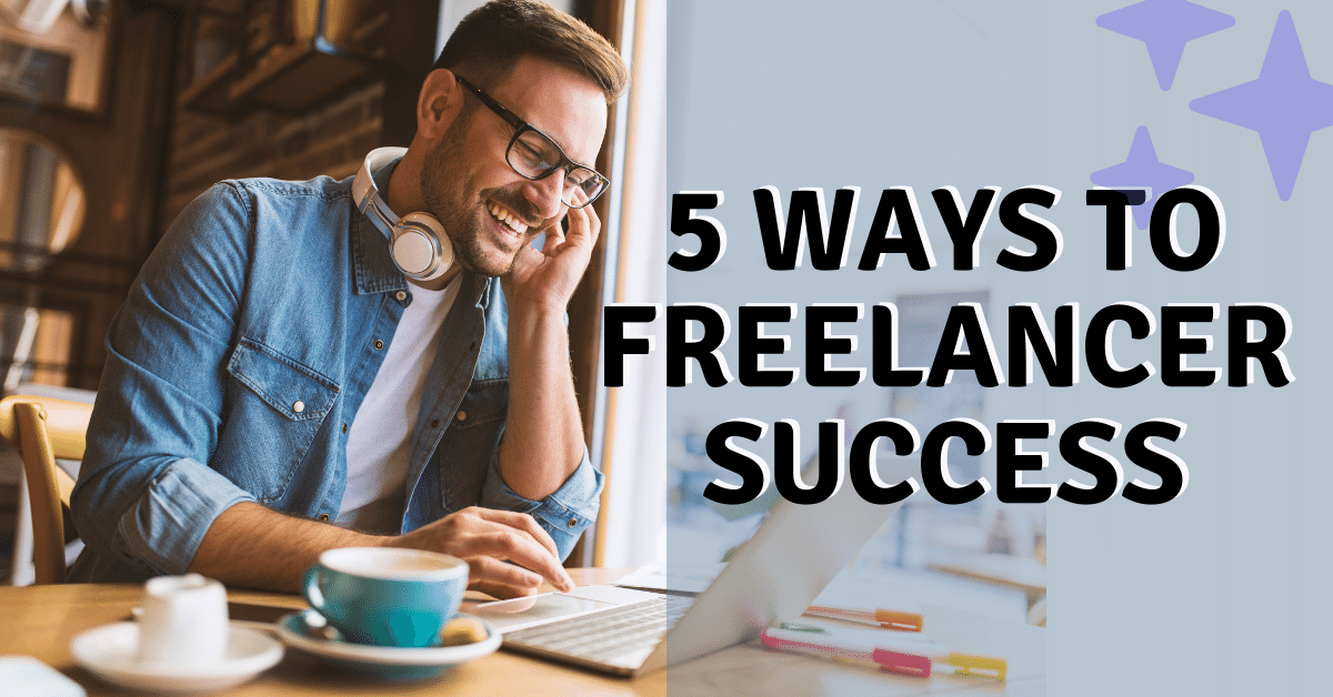 5 Brilliant Ways to Become a More Successful Freelancer