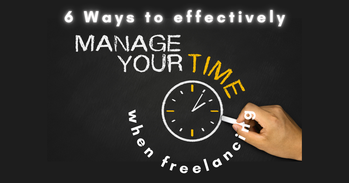 Six Ways to Effectively Manage Time When Freelancing