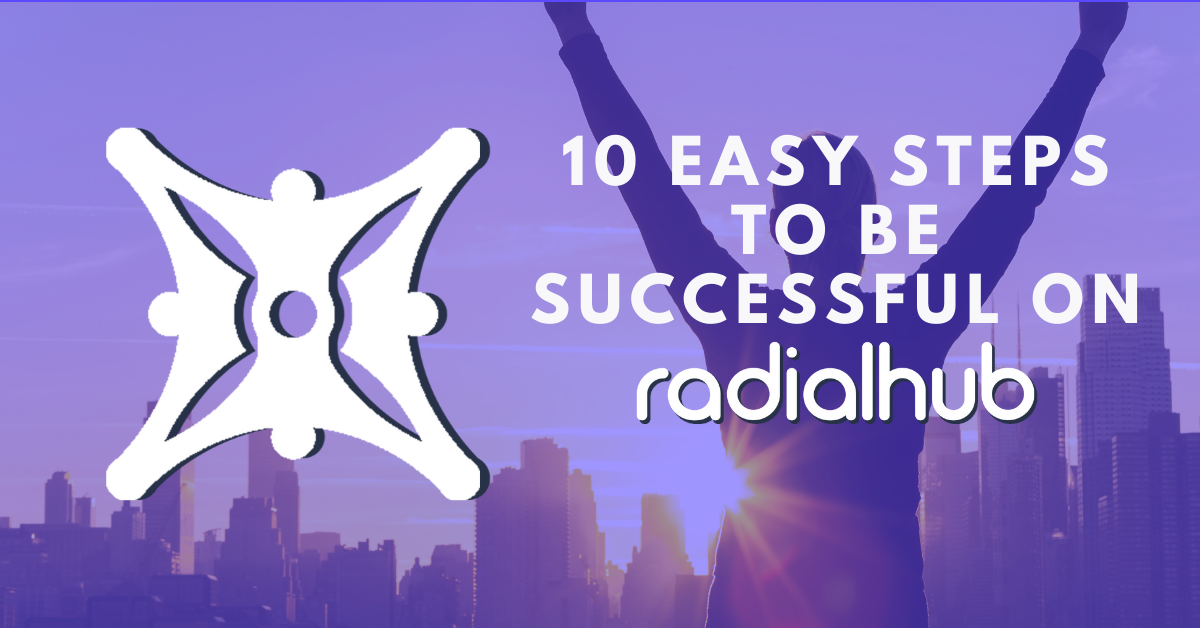 Ten Easy Steps to Actually be Successful on RadialHub