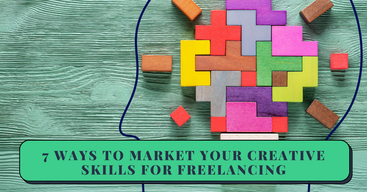 7 Ways to Market Your Creative Skills and Land Freelancing Gigs