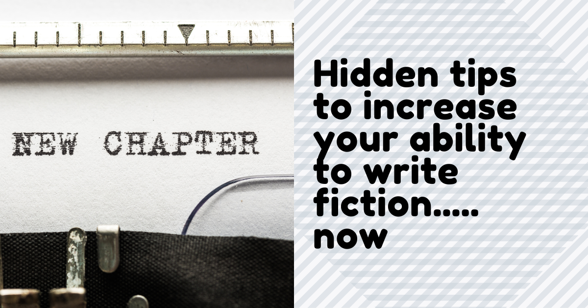 Five Hidden Tips to Dramatically Increase Your Ability to Write Fiction Now