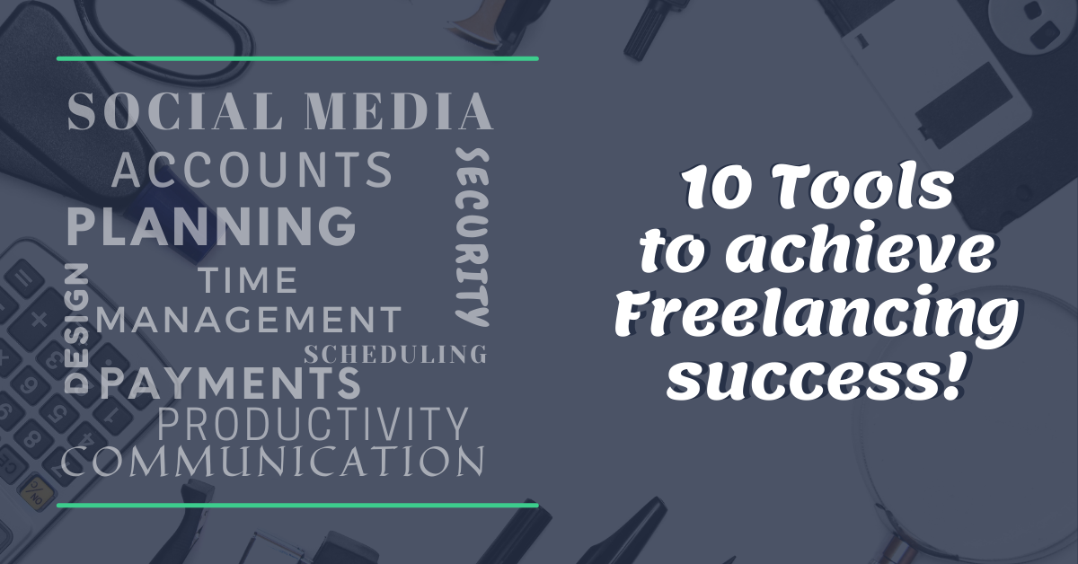 Know the Ten Tools Experts Use to Achieve Freelancing Success Every Time