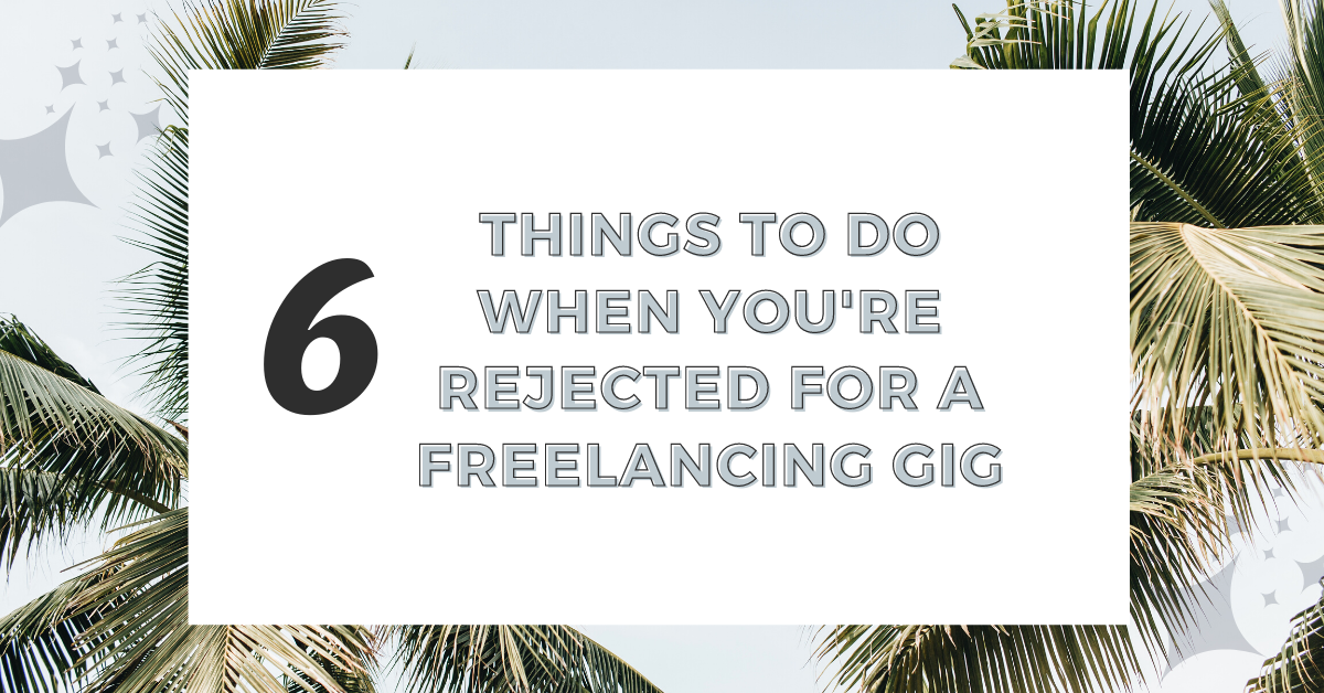 6 things to do when you're rejected for a freelancing gig