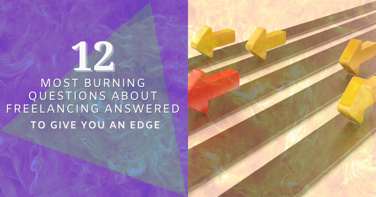 Twelve-Most-Burning-Questions-About-Freelancing-Answered-to-Give-You-An-Edge