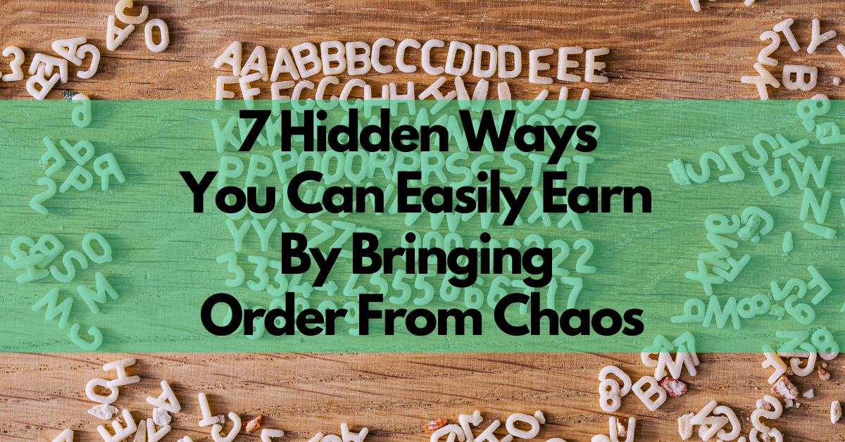 Seven-Hidden-Ways-You-Can-Easily-Earn-by-Bringing-Order-from-Chaos