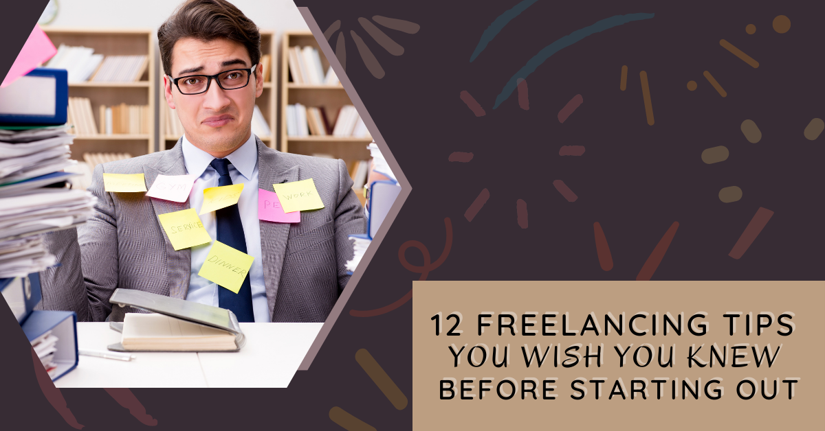 12 Freelancing tips you wish you knew before starting out