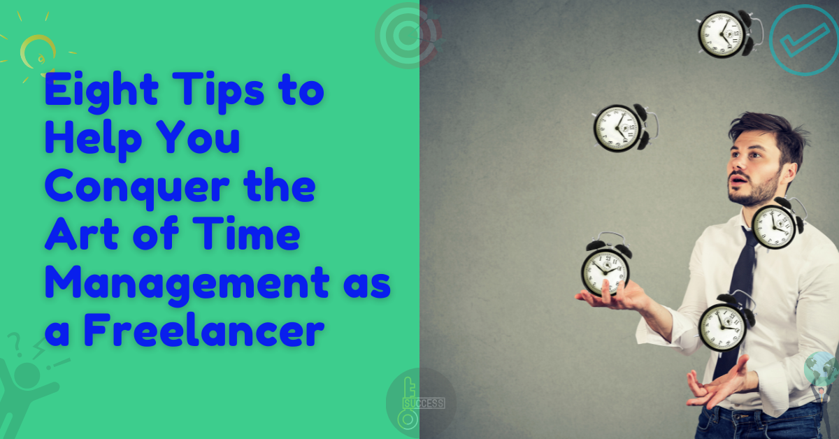 8 Tips to Help You Conquer the Art of Time Management as a Freelancer