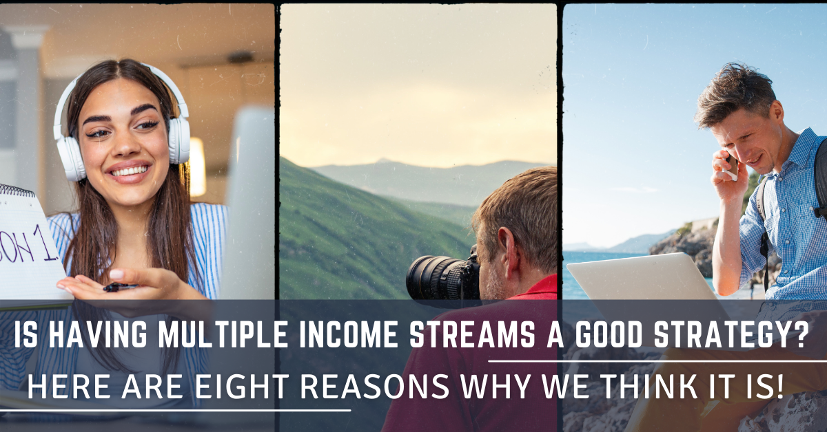 Is Having Multiple Income Streams a Good Strategy_ Here Are Eight Reasons Why We Think It Is!