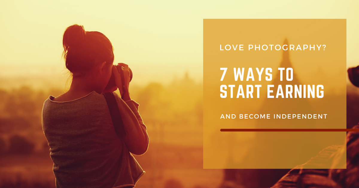 Love Photography_ Seven Ways to Start Earning and Become Independent