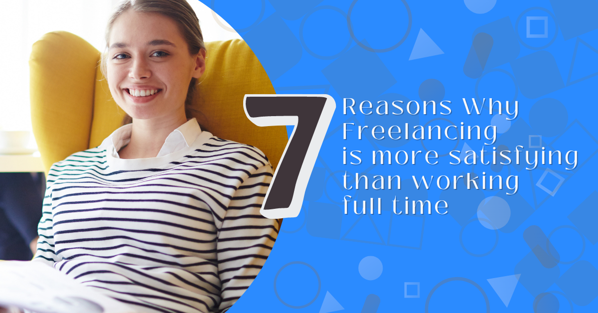 7 Reasons Why Freelancing is more satisfying than working full time